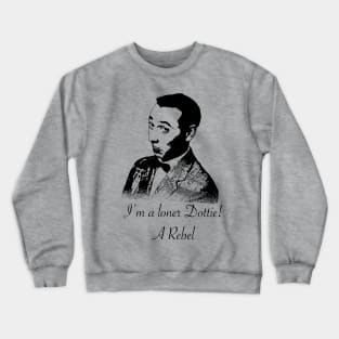 I’m a loner Dottie! Crewneck Sweatshirt